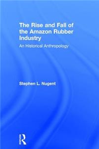 Rise and Fall of the Amazon Rubber Industry