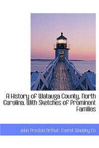 A History of Watauga County, North Carolina. with Sketches of Prominent Families