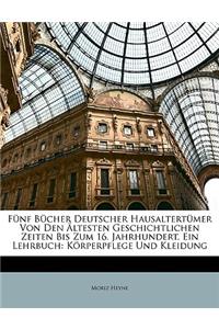 Funf Bucher Deutscher Hausaltertumer Von Den Altesten Geschichtlichen Zeiten Bis Zum 16. Jahrhundert. Ein Lehrbuch