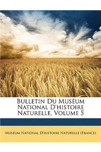 Bulletin Du Muséum National D'histoire Naturelle, Volume 5
