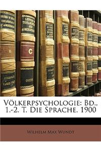 Volkerpsychologie: Bd., 1.-2. T. Die Sprache. 1900