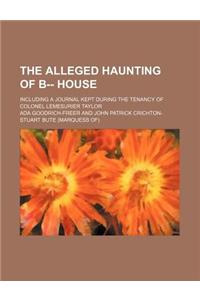 The Alleged Haunting of B-- House; Including a Journal Kept During the Tenancy of Colonel Lemesurier Taylor