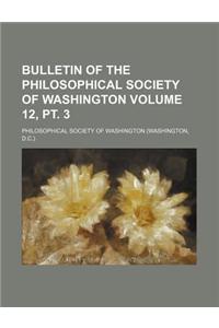 Bulletin of the Philosophical Society of Washington Volume 12, PT. 3