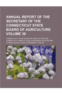 Annual Report of the Secretary of the Connecticut State Board of Agriculture Volume 36