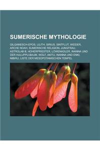 Sumerische Mythologie: Gilgamesch-Epos, Lilith, Sirius, Sintflut, Widder, Arche Noah, Sumerische Religion, Jungfrau, Astrolab B, Hoherprieste