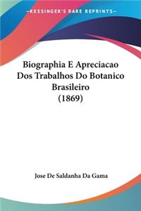 Biographia E Apreciacao Dos Trabalhos Do Botanico Brasileiro (1869)