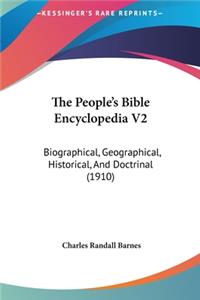 People's Bible Encyclopedia V2: Biographical, Geographical, Historical, and Doctrinal (1910)