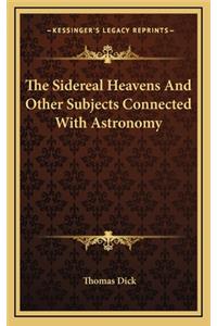 The Sidereal Heavens and Other Subjects Connected with Astronomy