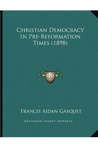 Christian Democracy In Pre-Reformation Times (1898)