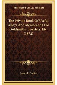The Private Book of Useful Alloys and Memoranda for Goldsmiths, Jewelers, Etc. (1872)