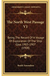 North West Passage V1: Being The Record Of A Voyage Of Exploration Of The Ship Gjoa, 1903-1907 (1908)