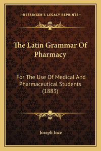 The Latin Grammar Of Pharmacy