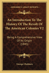 An Introduction To The History Of The Revolt Of The American Colonies V2