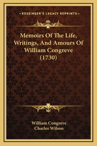 Memoirs Of The Life, Writings, And Amours Of William Congreve (1730)