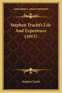 Stephen Tracht's Life And Experience (1913)