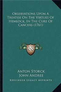 Observations Upon A Treatise On The Virtues Of Hemlock, In The Cure Of Cancers (1761)