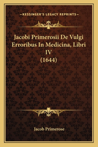 Jacobi Primerosii De Vulgi Erroribus In Medicina, Libri IV (1644)