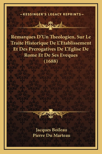 Remarques D'Un Theologien, Sur Le Traite Historique De L'Etablissement Et Des Prerogatives De L'Eglise De Rome Et De Ses Eveques (1688)