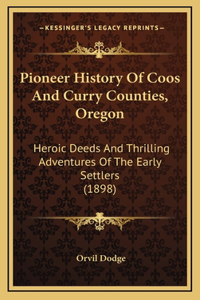 Pioneer History Of Coos And Curry Counties, Oregon