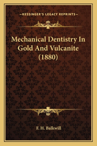 Mechanical Dentistry In Gold And Vulcanite (1880)