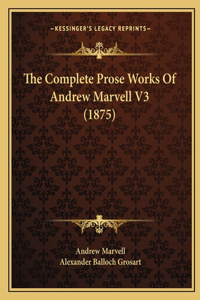 Complete Prose Works Of Andrew Marvell V3 (1875)