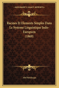 Racines Et Elements Simples Dans Le Systeme Linguistique Indo-Europeen (1869)