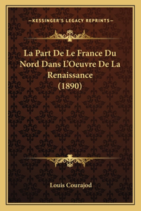 La Part De Le France Du Nord Dans L'Oeuvre De La Renaissance (1890)