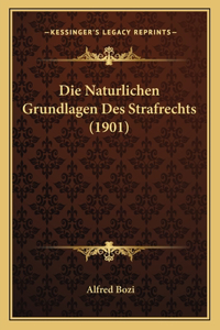 Die Naturlichen Grundlagen Des Strafrechts (1901)