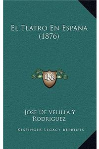 El Teatro En Espana (1876)