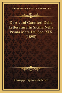 Di Alcuni Caratteri Della Letteratura In Sicilia Nella Prima Meta Del Sec. XIX (1895)