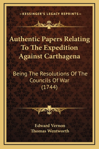 Authentic Papers Relating To The Expedition Against Carthagena