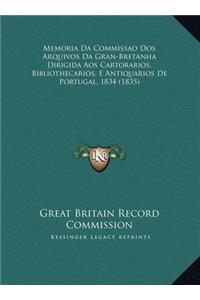 Memoria Da Commissao DOS Arquivos Da Gran-Bretanha Dirigida Aos Cartorarios, Bibliothecarios, E Antiquarios de Portugal, 1834 (1835)