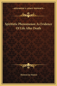 Spiritistic Phenomenon As Evidence Of Life After Death