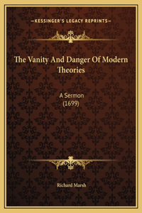 The Vanity And Danger Of Modern Theories