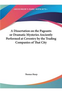A Dissertation on the Pageants or Dramatic Mysteries Anciently Performed at Coventry by the Trading Companies of That City