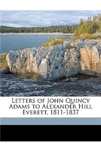 Letters of John Quincy Adams to Alexander Hill Everett, 1811-1837 Volume 1
