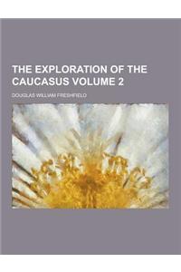 The Exploration of the Caucasus Volume 2