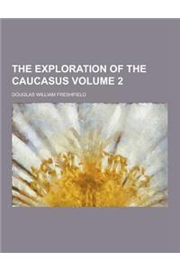 The Exploration of the Caucasus Volume 2