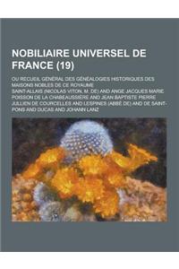 Nobiliaire Universel de France; Ou Recueil General Des Genealogies Historiques Des Maisons Nobles de Ce Royaume (19 )