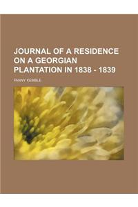 Journal of a Residence on a Georgian Plantation in 1838 - 1839