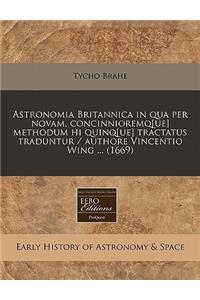 Astronomia Britannica in Qua Per Novam, Concinnioremq[ue] Methodum Hi Quinq[ue] Tractatus Traduntur / Authore Vincentio Wing ... (1669)