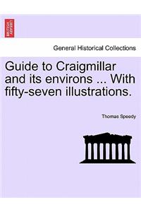 Guide to Craigmillar and Its Environs ... with Fifty-Seven Illustrations.
