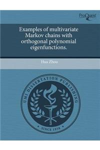 Examples of Multivariate Markov Chains with Orthogonal Polynomial Eigenfunctions.