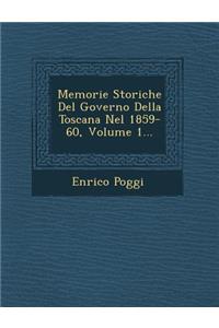 Memorie Storiche del Governo Della Toscana Nel 1859-60, Volume 1...