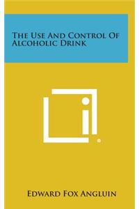 The Use and Control of Alcoholic Drink