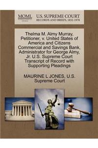 Thelma M. Almy Murray, Petitioner, V. United States of America and Citizens Commercial and Savings Bank, Administrator for George Almy, Jr. U.S. Supreme Court Transcript of Record with Supporting Pleadings