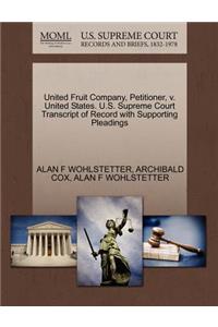 United Fruit Company, Petitioner, V. United States. U.S. Supreme Court Transcript of Record with Supporting Pleadings