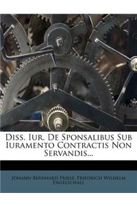 Diss. Iur. de Sponsalibus Sub Iuramento Contractis Non Servandis...