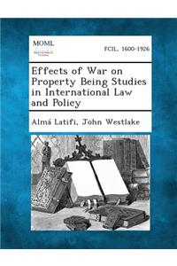 Effects of War on Property Being Studies in International Law and Policy