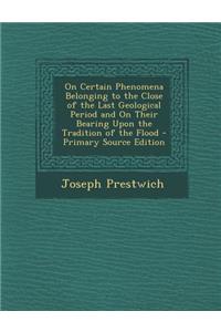 On Certain Phenomena Belonging to the Close of the Last Geological Period and on Their Bearing Upon the Tradition of the Flood